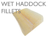 WET HADDOCK FILLETS